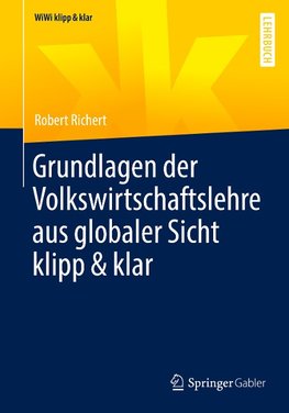 Grundlagen der Volkswirtschaftslehre aus globaler Sicht klipp & klar