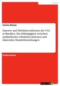 Exporte und Direktinvestitionen der USA in Brasilien. Die Abhängigkeit zwischen ausländischen Direktinvestitionen und bilateralen Handelsbeziehungen