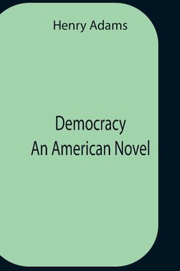 Democracy An American Novel