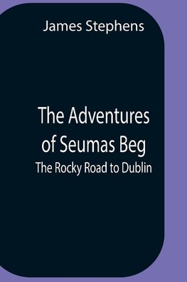 The Adventures Of Seumas Beg; The Rocky Road To Dublin