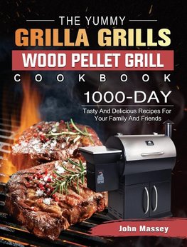 The Yummy Grilla Grills Wood Pellet Grill Cookbook