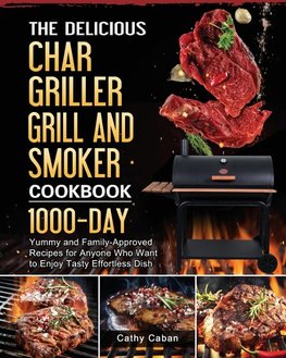 The Yummy Char Griller Grill & Smoker Cookbook