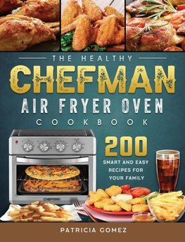 The Healthy Chefman Air Fryer Oven Cookbook