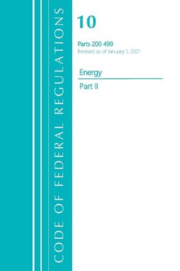 Code of Federal Regulations, Title 10 Energy 200-499, Revised as of January 1, 2021