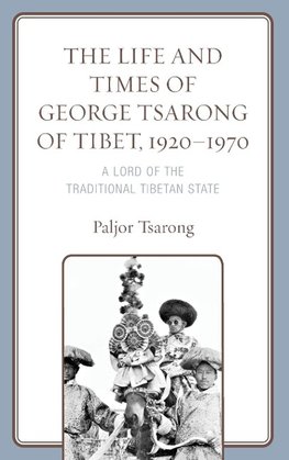 The Life and Times of George Tsarong of Tibet, 1920-1970