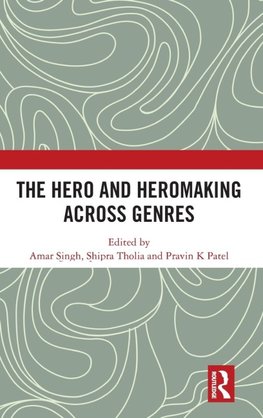 The Hero and Hero-Making Across Genres