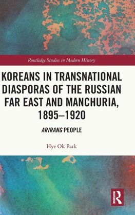 Koreans in Transnational Diasporas of the Russian Far East and Manchuria, 1895-1920