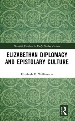 Elizabethan Diplomacy and Epistolary Culture