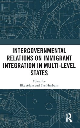 Intergovernmental Relations on Immigrant Integration in Multi-Level States