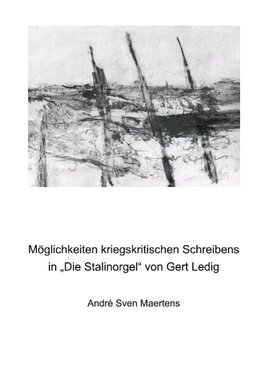 Möglichkeiten kriegskritischen Schreibens in "Die Stalinorgel" von Gert Ledig