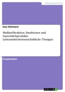 Maillard-Reaktion, Emulsionen und Sauermilchprodukte. Lebensmittelwissenschaftliche Übungen