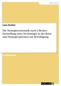 Die Strategiesystematik nach J. Becker. Darstellung einer Ist-Strategie in der Krise und Strategieoptionen zur Bewältigung