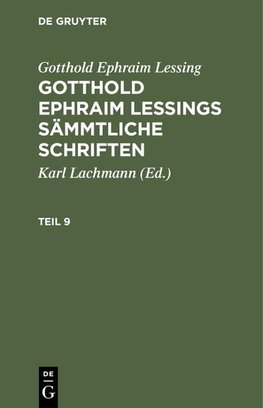 Gotthold Ephraim Lessing: Gotthold Ephraim Lessings Sämmtliche Schriften. Teil 9