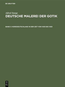 Deutsche Malerei der Gotik, Band 3, Norddeutschland in der Zeit von 1400 bis 1450