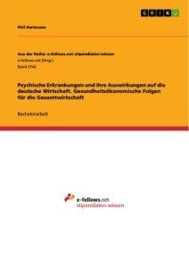 Psychische Erkrankungen und ihre Auswirkungen auf die deutsche Wirtschaft. Gesundheitsökonomische Folgen für die Gesamtwirtschaft