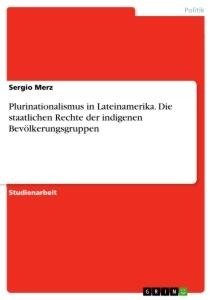 Plurinationalismus in Lateinamerika. Die staatlichen Rechte der indigenen Bevölkerungsgruppen