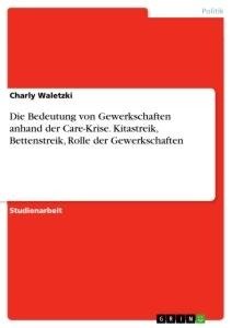 Die Bedeutung von Gewerkschaften anhand der Care-Krise. Kitastreik, Bettenstreik, Rolle der Gewerkschaften