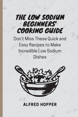 The Low Sodium Beginners' Cooking Guide