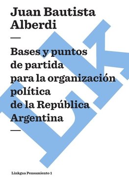 Bases y puntos de partida para la organización política de la República Argentina