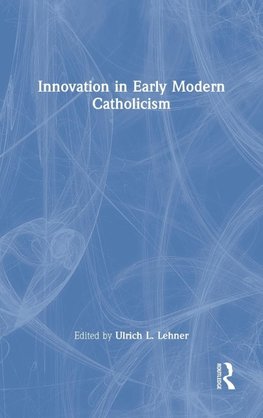 Innovation in Early Modern Catholicism