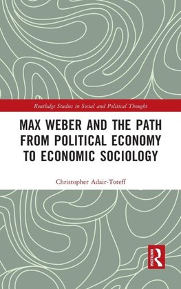 Max Weber and the Path from Political Economy to Economic Sociology