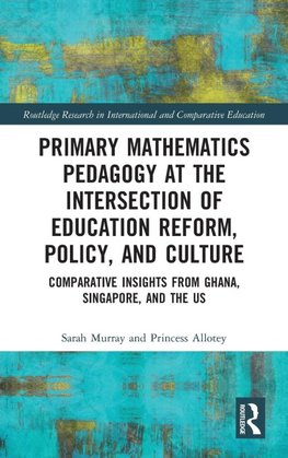 Primary Mathematics Pedagogy at the Intersection of Education Reform, Policy, and Culture