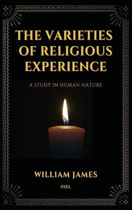 The Varieties of Religious Experience, a Study in Human Nature (Annotated)