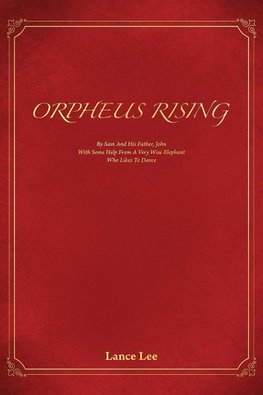 Orpheus Rising/By Sam And His Father, John/With Some Help From A Very Wise Elephant/Who Likes To Dance