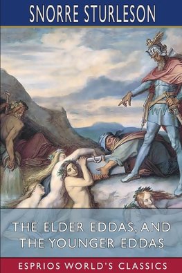 The Elder Eddas, and The Younger Eddas (Esprios Classics)