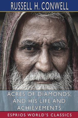 Acres of Diamonds, and His Life and Achievements (Esprios Classics)