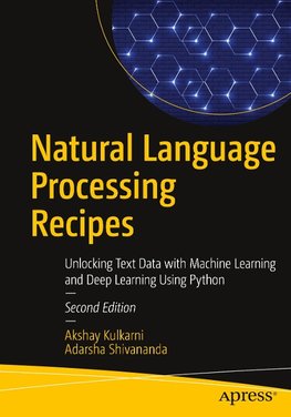 Natural Language Processing Recipes: Unlocking Text Data with Machine Learning and Deep Learning Using Python