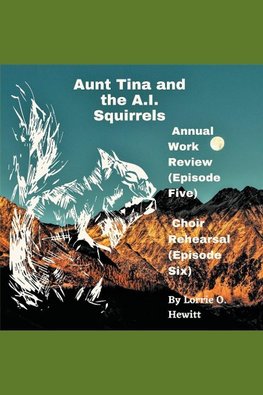 Aunt Tina and the A.I. Squirrels  Annual Work Review (Episode Five)  Choir Rehearsal (Episode Six)