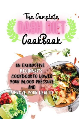 The Complete Dash Diet Cookbook