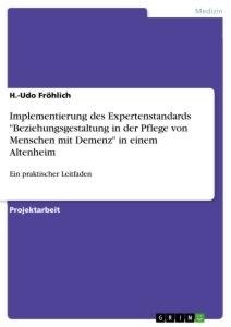 Implementierung des Expertenstandards "Beziehungsgestaltung in der Pflege von Menschen mit Demenz" in einem Altenheim