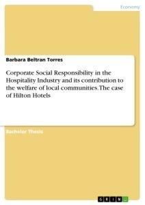 Corporate Social Responsibility in the Hospitality Industry and its contribution to the welfare of local communities. The case of Hilton Hotels