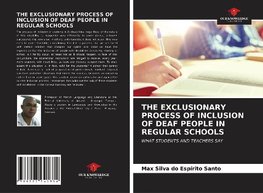 THE EXCLUSIONARY PROCESS OF INCLUSION OF DEAF PEOPLE IN REGULAR SCHOOLS