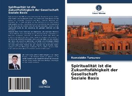 Spiritualität ist die Zukunftsfähigkeit der Gesellschaft Soziale Basis