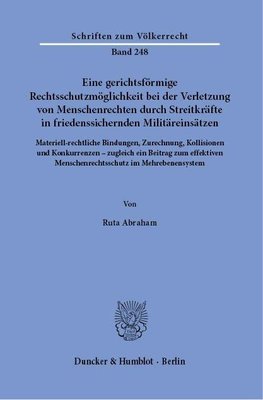 Eine gerichtsförmige Rechtsschutzmöglichkeit bei der Verletzung von Menschenrechten durch Streitkräfte in friedenssichernden Militäreinsätzen.