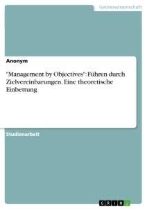 "Management by Objectives": Führen durch Zielvereinbarungen. Eine theoretische Einbettung