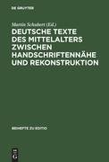 Deutsche Texte des Mittelalters zwischen Handschriftennähe und Rekonstruktion