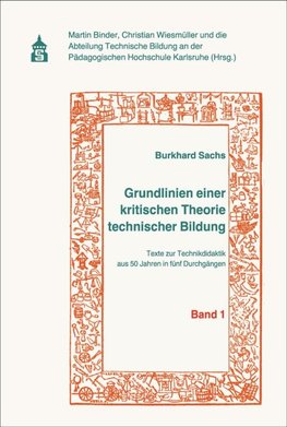 Grundlinien einer kritischen Theorie technischer Bildung Band 1