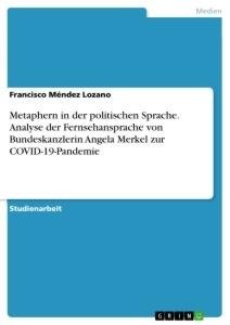 Metaphern in der politischen Sprache. Analyse der Fernsehansprache von Bundeskanzlerin Angela Merkel zur COVID-19-Pandemie