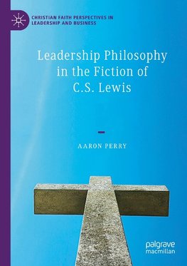 Leadership Philosophy in the Fiction of C.S. Lewis