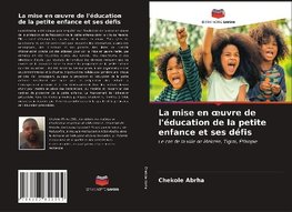 La mise en oeuvre de l'éducation de la petite enfance et ses défis