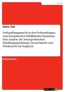 Verhandlungsmacht in den Verhandlungen zum Europäischen Stabilitätsmechanismus. Eine Analyse der innenpolitischen Handlungsspielräume Deutschlands und Frankreichs im Vergleich