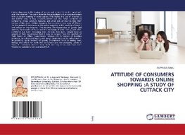 ATTITUDE OF CONSUMERS TOWARDS ONLINE SHOPPING :A STUDY OF CUTTACK CITY