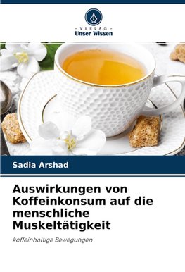 Auswirkungen von Koffeinkonsum auf die menschliche Muskeltätigkeit