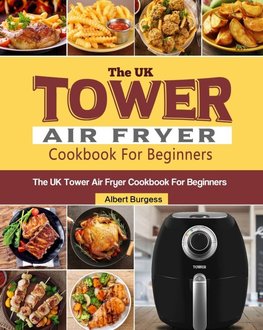 The UK Tower Air Fryer Cookbook For Beginners