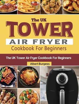 The UK Tower Air Fryer Cookbook For Beginners