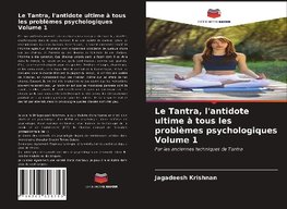 Le Tantra, l'antidote ultime à tous les problèmes psychologiques Volume 1